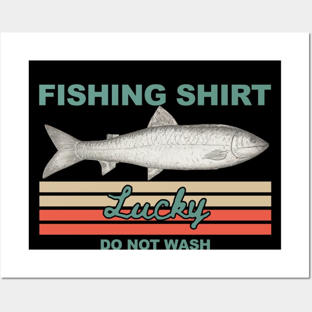 Lucky Fishing Shirt Do Not Wash Wall Art by KewaleeTee